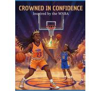 Crowned in Confidence: Inspired by the WNBA (The Power Play Series - Becoming A Champion Starts from Within)