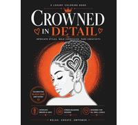 Crowned in Detail: A Coloring Book Inspired by Black Hair Artistry, Featuring Braids, Locs & Natural Styles for Stress Relief, Relaxation & Creativity
