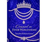 Crowned in Finer Womanhood: A Guided Reflection and Coloring Book Inspired by Sisterhood and Service