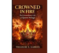 CROWNED IN FIRE: The Extraordinary Life of Queen Nzinga