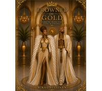 Crowned in Gold: Celebrating Black Luxury, Legacy and Elegance (Crowns)