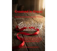 Crowned in Grace:: From a Crumb to the Table