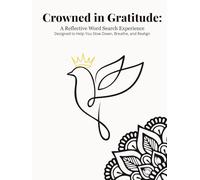Crowned in Gratitude - A Reflective Word Search Experience: Designed to Help You Slow Down, Breathe, and Realign: A Mindful Word Search Journey for ... Inspirational Themes for Adults and Seniors