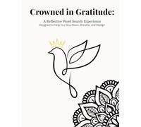 Crowned in Gratitude - A Reflective Word Search Experience: Designed to Help You Slow Down, Breathe, and Realign: A Mindful Word Search Journey for ... Inspirational Themes for Adults and Seniors