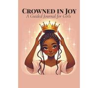 Crowned in Joy: A Guided Journal for Girls