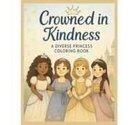 Crowned in Kindness: A Diverse Princess Coloring Book for Girls
