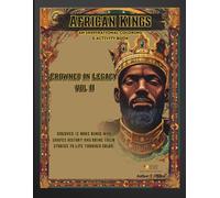 Crowned in Legacy: Volume 2 - African Kings 12 More Kings Who Shaped History: Crowned in Legacy: Volume 2 - 12 More Kings Who Shaped History