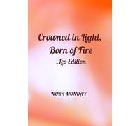 Crowned in Light, Born of Fire _Leo Edition
