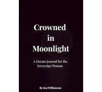 Crowned in Moonlight: A Dream Journal for the Sovereign Woman