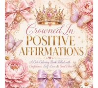 Crowned in Positive Affirmations: A Coloring Book Filled with Confidence, Self-Love & Good Vibes