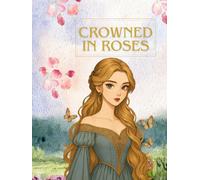 Crowned in Roses: A Whimsical Coloring Book of Princesses, Castles, and Roses for Teens and Adults