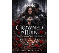 Crowned in Ruin: Bound by Power, Broken by Love (The Broken Oath Chronicles)
