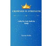 CROWNED IN STRENGTH MENS 30 Day Journal: Called By God, Built For Battle.