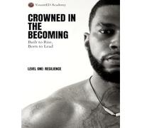 Crowned In The Becoming: Built to Rise, Born to Lead: Level One: Resilience