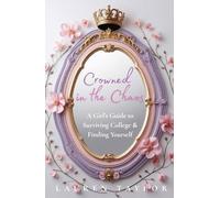 Crowned in the Chaos: A Girl's Guide to Surviving College & Finding Yourself