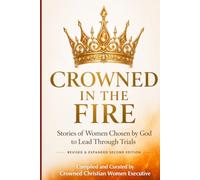 Crowned in the Fire: Stories of Women Chosen by God to Lead Through Trials