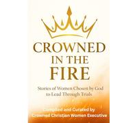 Crowned in the Fire: Stories of Women Chosen by God to Lead Through Trials