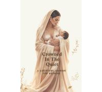 Crowned In The Quiet: A Scripture Journal For Mothers