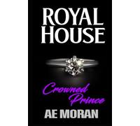Crowned Prince: A Steamy Modern Royal Wedding Prince and Princess Forbidden Workplace Contemporary Romance (Royal House)