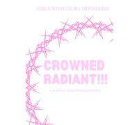 Crowned Radiant: A semester devotional by Girls with Glory purposed to inspire how to utilize a biblical confidence, calling, and Christ like radiance for your community!