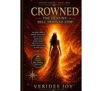 CROWNED: THE DESTINY HELL TRIED TO STOP: The Enemy Tried to Destroy Your Future, but He Failed. Break Fear, Silence Shame, and Rise to Reign i (Destiny Series)