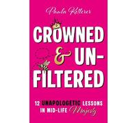 Crowned & Unfiltered: 12 Unapologetic Lessons in Mid-life Majesty (The Majess Files)
