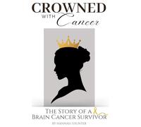 Crowned with Cancer: The Story of a Brain Cancer Survivor