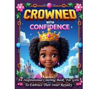 Crowned With Confidence: An Inspirational Coloring Book For Girls To Embrace Their Inner Royalty
