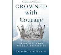 Crowned with Courage: Break Free from Ungodly Submission
