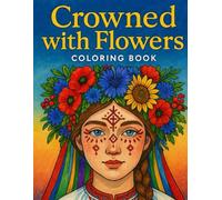 Crowned with Flowers: 35 Portraits to Color and Celebrate Ukrainian Beauty (KRAINA: Lines That Cannot Be Caged)