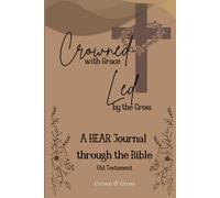 Crowned with Grace, Led by the Cross: A H.E.A.R. Journal through the Bible- Old Testament