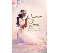 Crowned With Grace Women of The Word: Faith Lessons From Biblical Women for Today's Journey
