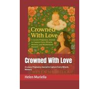 Crowned With Love: A Luxury Pregnancy Journal to Capture Every Miracle, Memory