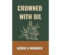Crowned With Oil: A Bible Study about Spiritual Awakening and Reigning in Life (George Warnock Collection)