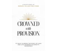 Crowned with Provision: 31 Days To Break The Spirit of Lack and Live Crowned in Christ's Abundance