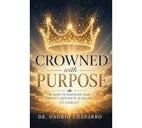 Crowned with Purpose: 40 Days to Discover Your Identity, Authority, and Calling in Christ