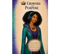 Crowned with Purpose:: Embracing Self-Love, Confidence, and Style While Discovering the Queen Within