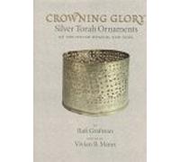 Crowning Glory: Silver Torah Ornaments of the Jewish Museum, New York