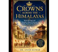 Crowns Across the Himalayas: Royal Marriages and Dynastic Alliances Between India, Nepal and the World