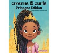 Crowns and Curls: Princess Edition Coloring Book: A Coloring Adventure for Children Who Dream