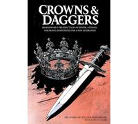 Crowns & Daggers: Shakespeare's Greatest Tales of Honor, Courage, & Betrayal Demystified for a New Generation
