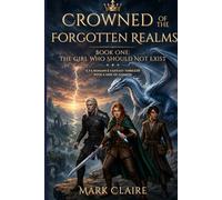 CROWNS OF THE FORGOTTEN REALMS: Book One - The Girl Who Should Not Exist