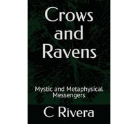 Crows and Ravens: Mystic and Metaphysical Messengers