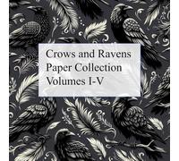Crows and Ravens Paper Collection Volumes I-V: For scrapbooking, Cards, Origami, Collage, Vision Boards and Junk Journals
