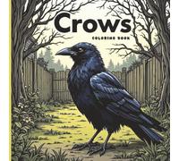 Crows Coloring Book for Adults 50 Relaxing Designs for Mindfulness, Stress Relief, and Nature Lovers: Realistic Bird Images Featuring a Crow in a Backyard Tree Landscape (Bird Coloring Books)