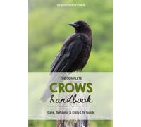 Crows Handbook: Care, Behavior & Daily Life Guide (Animal Care & Natural History Handbook Series)