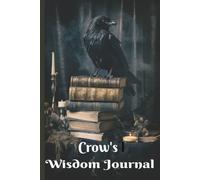 Crow's Wisdom Journal: A Dark Notebook for thoughts, Secrets ,and Midnight Ideas