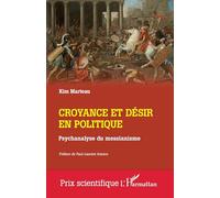 Croyance et désir en politique: Psychanalyse du messianisme (Prix Scientifique)