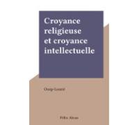 Croyance Religieuse Et Croyance Intellectuelle (ebook)