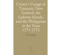 Crozet's Voyage to Tasmania, New Zealand, the Ladrone Islands, and the Philippines in the Years 1771-1772